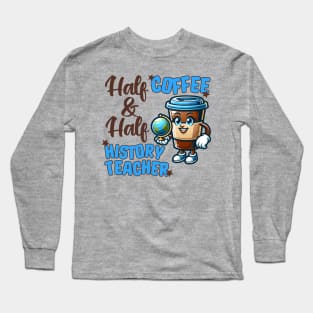 Half Coffee and Half History Teacher Long Sleeve T-Shirt